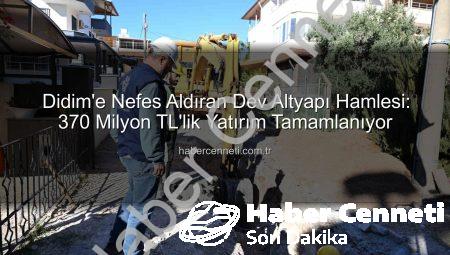Didim’e Nefes Aldıran Dev Altyapı Hamlesi: 370 Milyon TL’lik Yatırım Tamamlanıyor