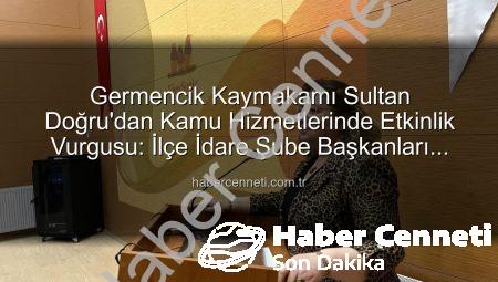 Germencik Kaymakamı Sultan Doğru’dan Kamu Hizmetlerinde Etkinlik Vurgusu: İlçe İdare Şube Başkanları Toplantısı Gerçekleştirildi