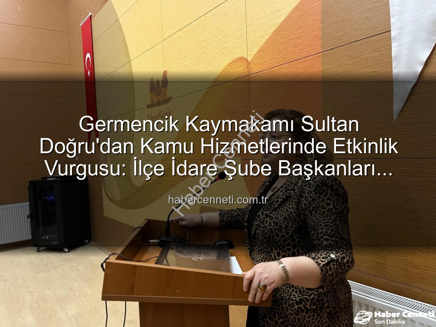 Kamu hizmetleri koordinasyonu - Germencik Kaymakamı Sultan Doğru'dan Kamu Hizmetlerinde Etkinlik Vurgusu: İlçe İdare Şube Başkanları Toplantısı Gerçekleştirildi