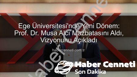 Ege Üniversitesi’nde Yeni Dönem: Prof. Dr. Musa Alcı Mazbatasını Aldı, Vizyonunu Açıkladı