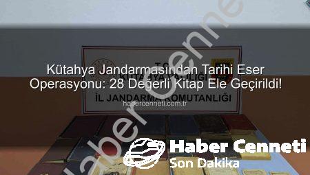Kütahya Jandarmasından Tarihi Eser Operasyonu: 28 Değerli Kitap Ele Geçirildi!
