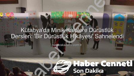 Kütahya’da Minik Kalplere Dürüstlük Dersi: ‘Bir Dürüstlük Hikâyesi’ Sahnelendi