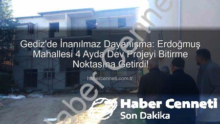 Gediz’de İnanılmaz Dayanışma: Erdoğmuş Mahallesi 4 Ayda Dev Projeyi Bitirme Noktasına Getirdi!