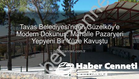 Tavas Belediyesi’nden Güzelköy’e Modern Dokunuş: Mahalle Pazaryeri Yepyeni Bir Yüze Kavuştu