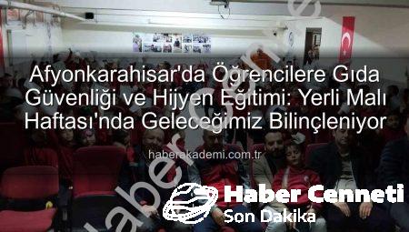 Afyonkarahisar’da Minik Beyinler Gıda Güvenliği ve Hijyenle Tanıştı: Yerli Malı Haftası’nda Önemli Eğitimler Verildi