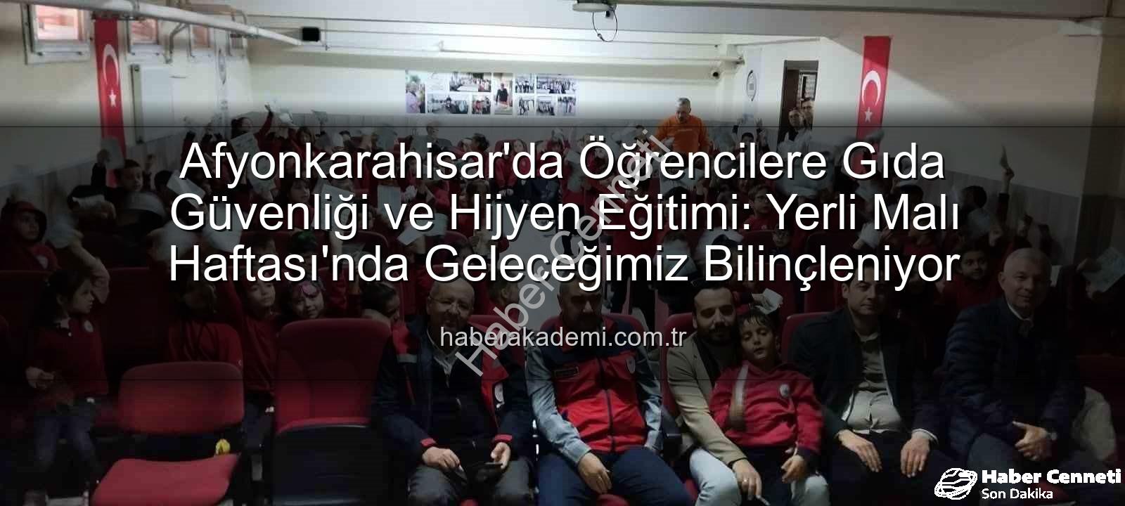 gıda güvenliği ve hijyen - Afyonkarahisar'da Minik Beyinler Gıda Güvenliği ve Hijyenle Tanıştı: Yerli Malı Haftası'nda Önemli Eğitimler Verildi