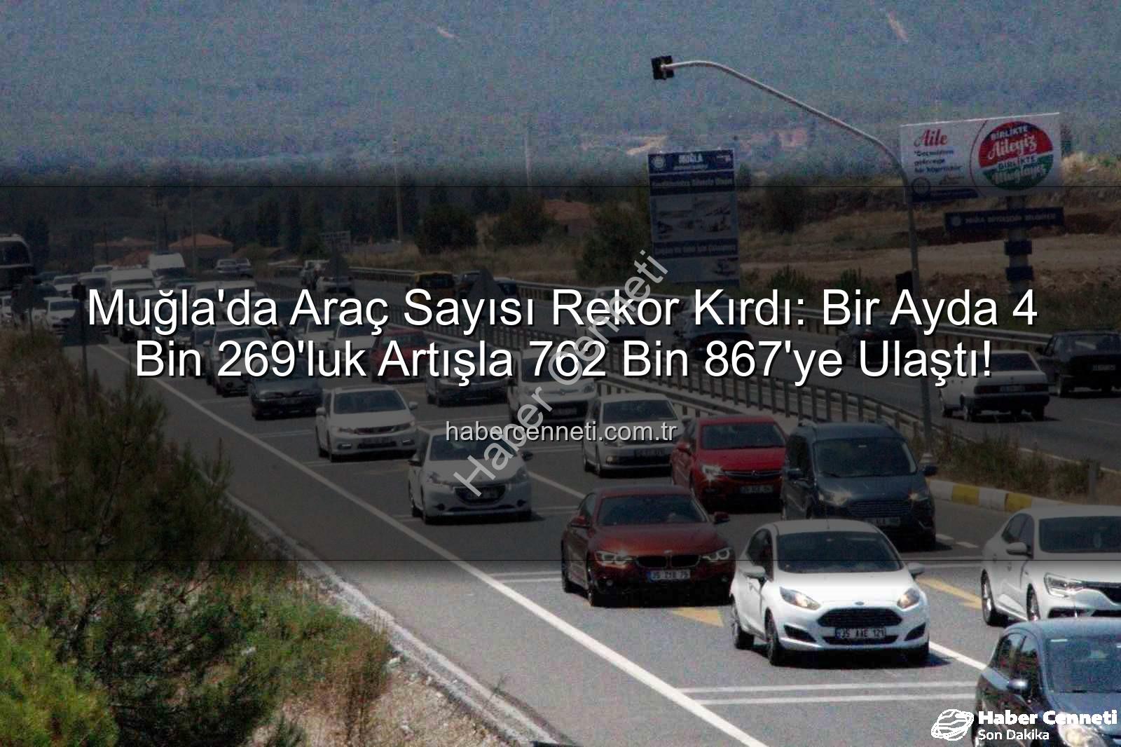 Muğla araç sayısı - Muğla'da Araç Sayısı Rekor Kırdı: Bir Ayda 4 Bin 269'luk Artışla 762 Bin 867'ye Ulaştı!