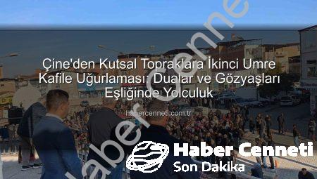 Çine’den Kutsal Topraklara İkinci Umre Kafile Uğurlaması: Dualar ve Gözyaşları Eşliğinde Yolculuk