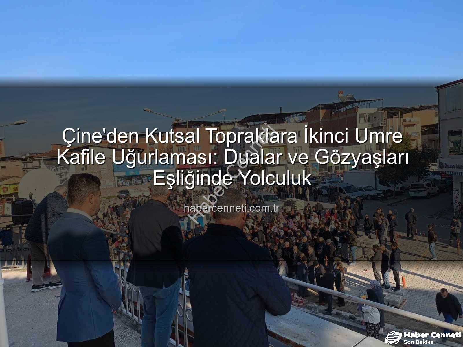 umre kafilesi - Çine'den Kutsal Topraklara İkinci Umre Kafile Uğurlaması: Dualar ve Gözyaşları Eşliğinde Yolculuk