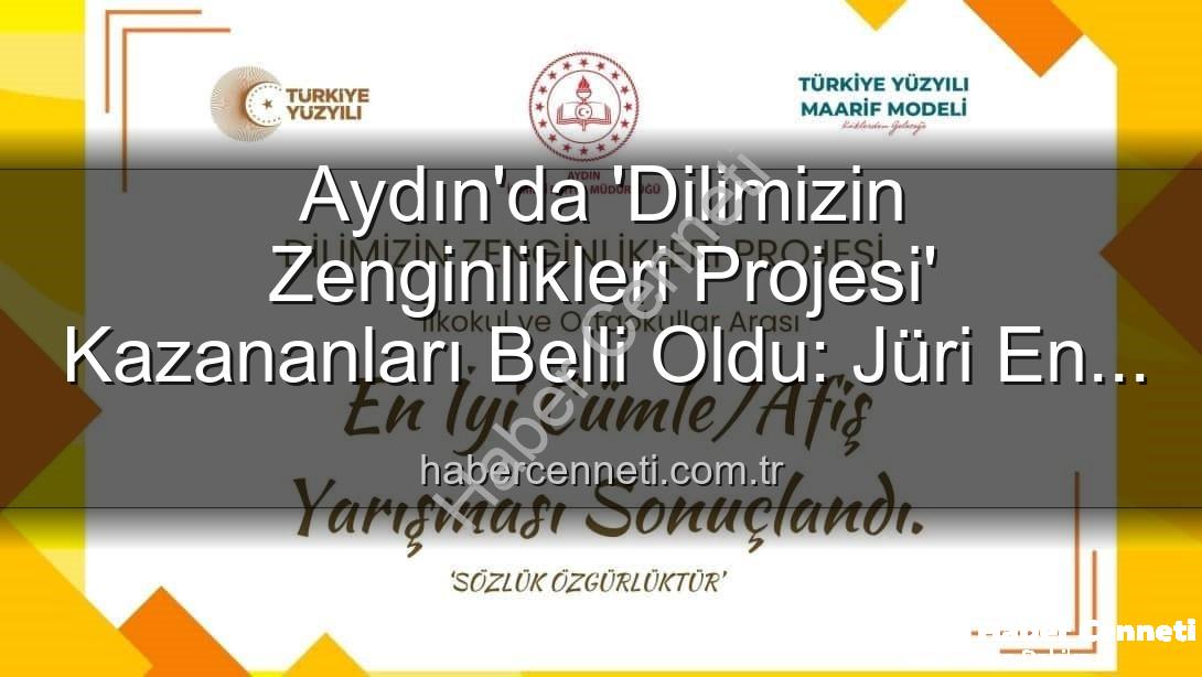 Dilimizin Zenginlikleri Projesi - Aydın'da 'Dilimizin Zenginlikleri Projesi' Kazananları Belli Oldu: Jüri En İyi Cümle ve Afişleri Seçti