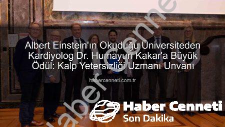Albert Einstein’ın Okuduğu Üniversiteden Kardiyolog Dr. Humayun Kakar’a Büyük Ödül: Kalp Yetersizliği Uzmanı Unvanı