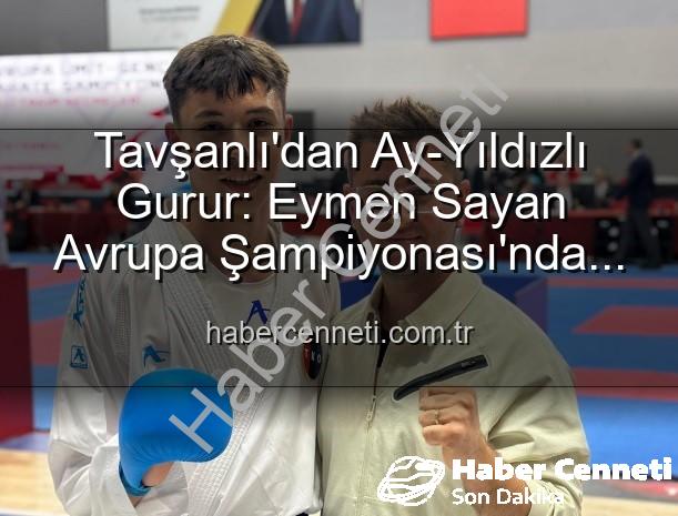 Eymen Sayan Milli Takım - Tavşanlı'dan Ay-Yıldızlı Gurur: Eymen Sayan Avrupa Şampiyonası'nda Milli Takım'da!