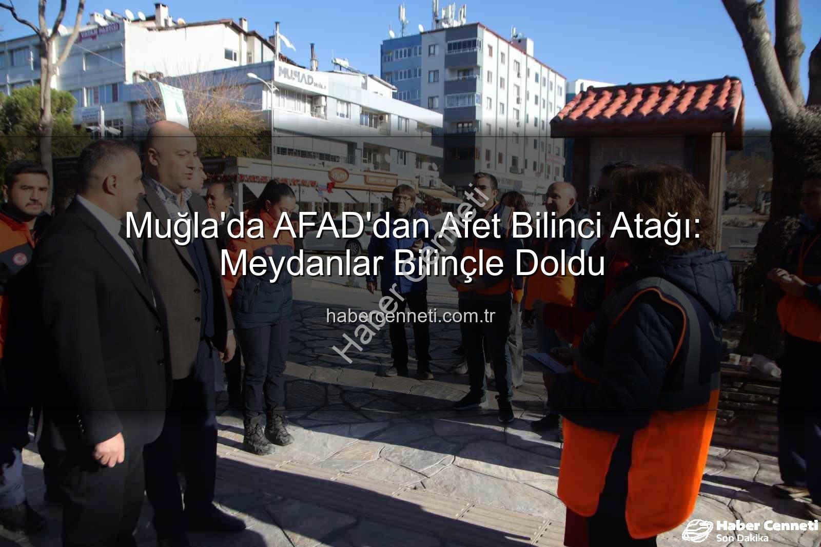 afet bilinci - Muğla'da AFAD'dan Afet Bilinci Atağı: Meydanlar Bilinçle Doldu