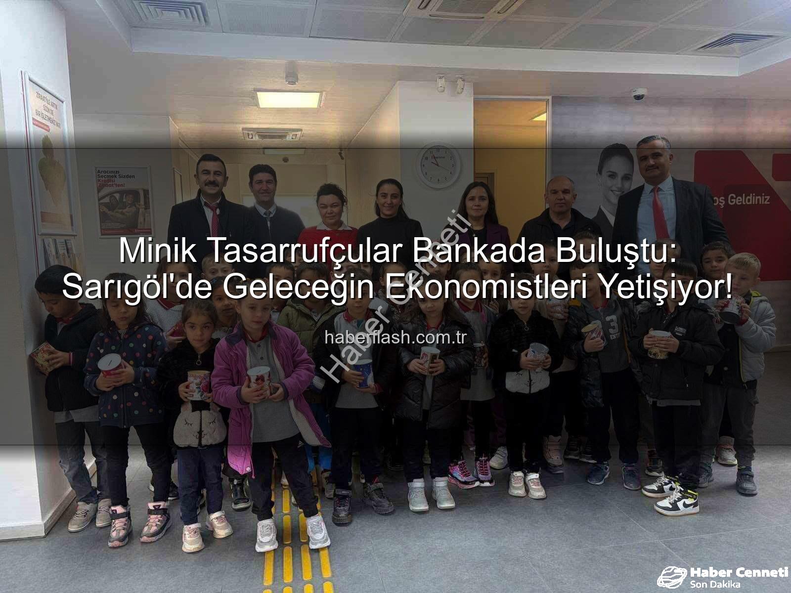 ana sınıfı tasarruf - Minikler Tasarrufun Sırlarını Bankada Öğrendi: Sarıgöl'de Kumbara Sevinci!
