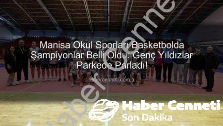 Manisa Okul Sporları Basketbolda Şampiyonlar Belli Oldu: Genç Yıldızlar Parkede Parladı!
