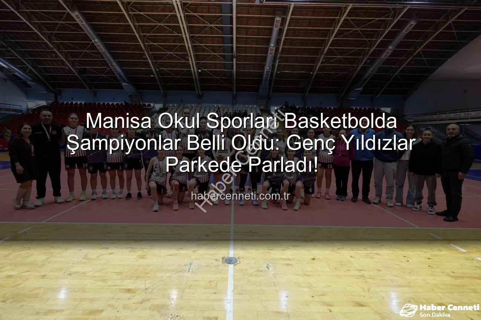 Manisa okul sporları basketbol - Manisa Okul Sporları Basketbolda Şampiyonlar Belli Oldu: Genç Yıldızlar Parkede Parladı!