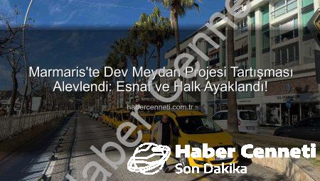 Marmaris’te Dev Meydan Projesi Tartışması Alevlendi: Esnaf ve Halk Ayaklandı!