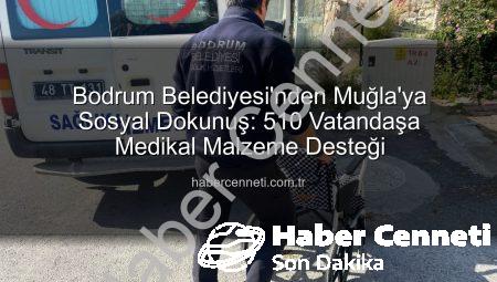 Bodrum Belediyesi’nden Muğla’ya Sosyal Dokunuş: 510 Vatandaşa Medikal Malzeme Desteği
