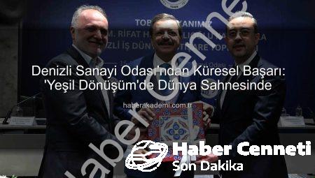 Denizli Sanayi Odası’ndan Küresel Başarı: TOBB Başkanı Hisarcıklıoğlu’ndan Övgü Dolu Açıklamalar