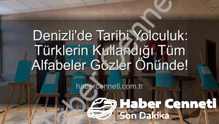Denizli’de Tarihi Yolculuk: Türklerin Kullandığı Tüm Alfabeler Gözler Önünde!