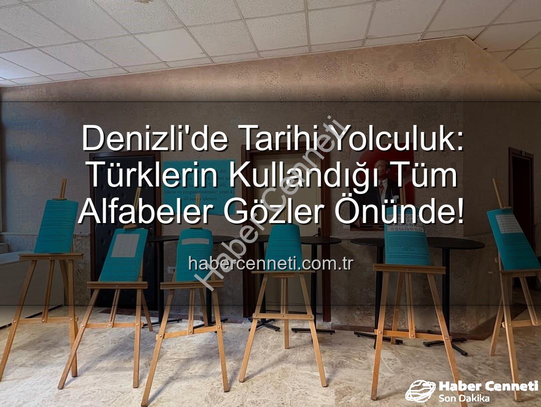 Türk alfabeleri - Denizli'de Tarihi Yolculuk: Türklerin Kullandığı Tüm Alfabeler Gözler Önünde!