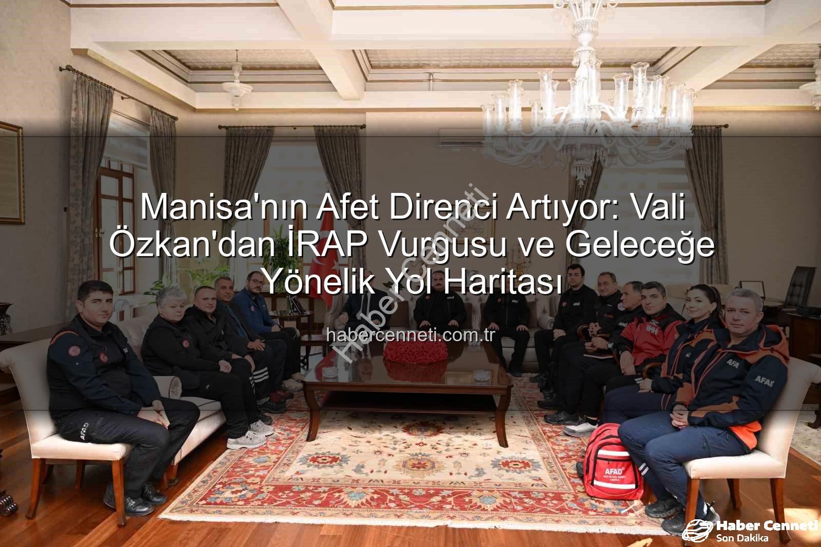 Manisa'nın Afet Direnci Artıyor: Vali Özkan'dan İRAP Vurgusu ve Geleceğe Yönelik Yol Haritası