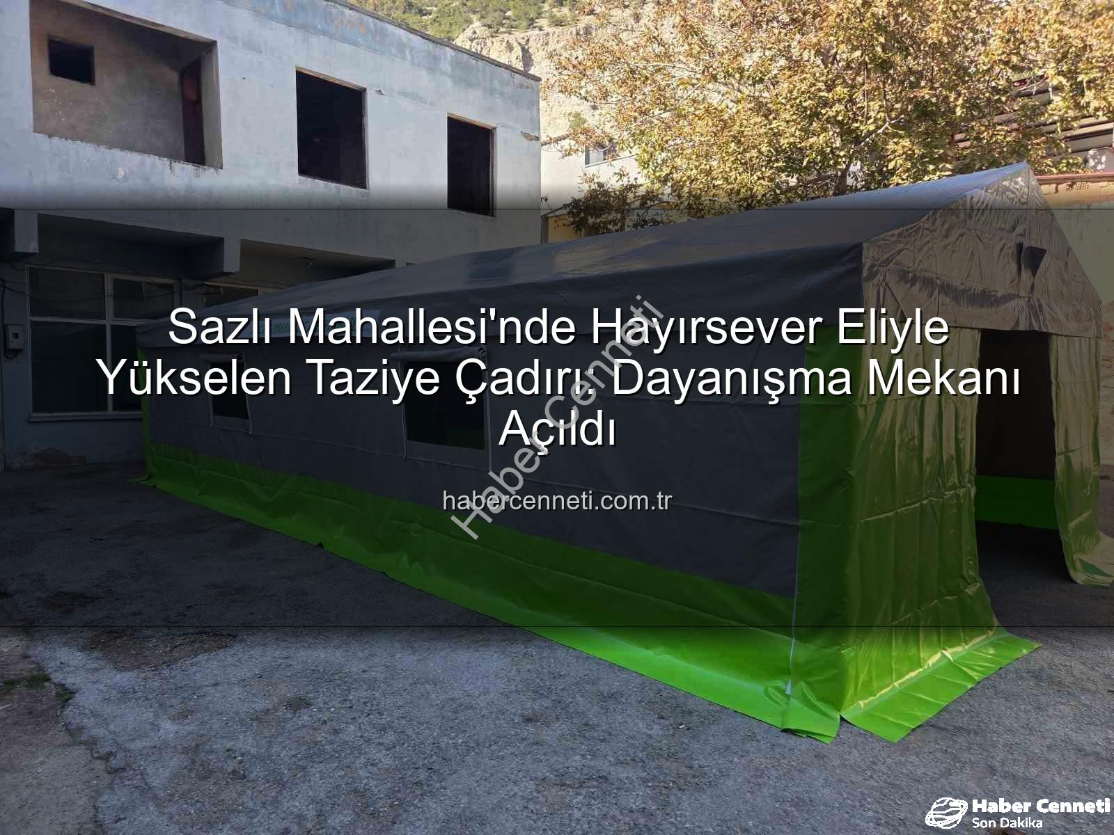 taziye çadırı - Sazlı Mahallesi'nde Hayırsever Eliyle Yükselen Taziye Çadırı: Dayanışma Mekanı Açıldı