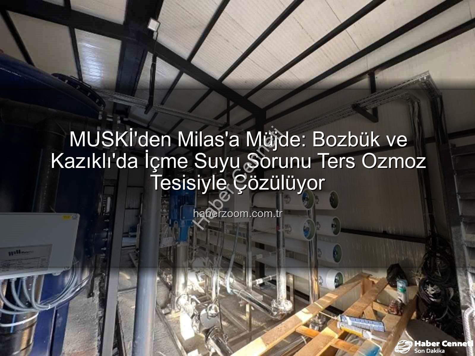 içme suyu sorunu - MUSKİ'den Milas'a Müjde: Bozbük ve Kazıklı'da İçme Suyu Sorunu Çözülüyor!
