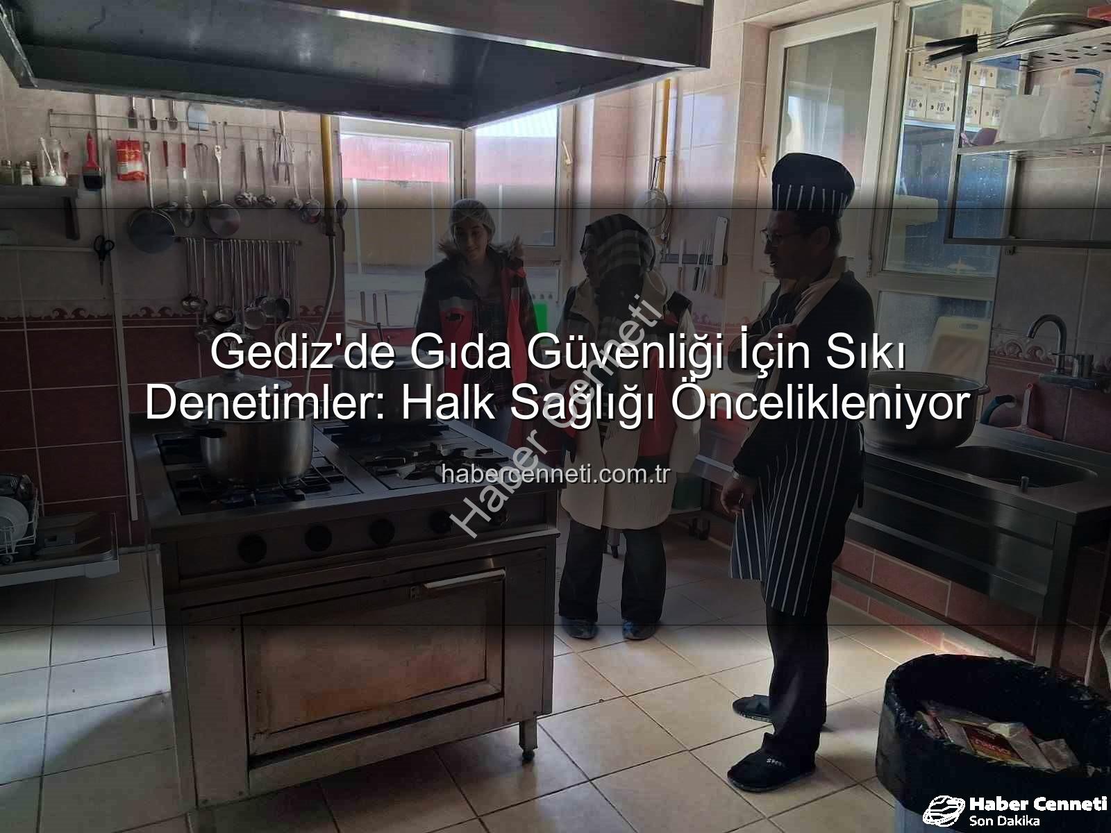 Gediz gıda denetimleri - Gediz'de Gıda Güvenliği İçin Sıkı Denetimler: Halk Sağlığı Öncelikleniyor