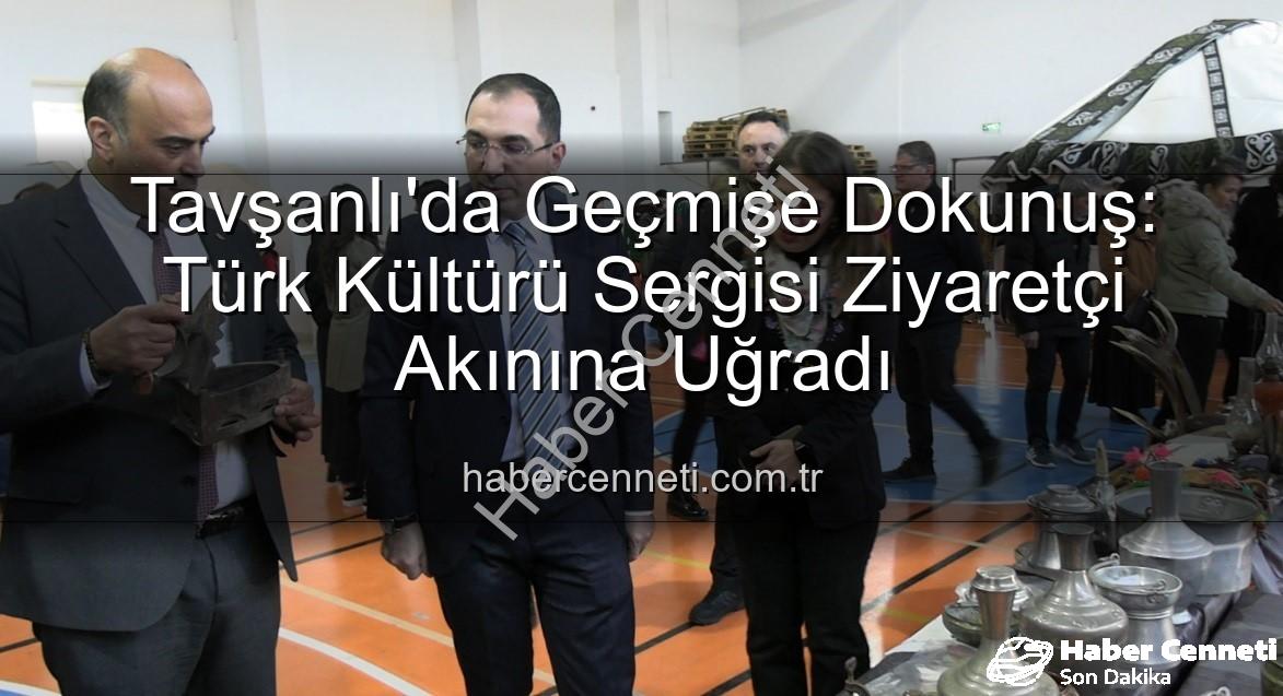 Türk Kültürü Sergisi - Tavşanlı'da Geçmişe Dokunuş: Türk Kültürü Sergisi Ziyaretçi Akınına Uğradı