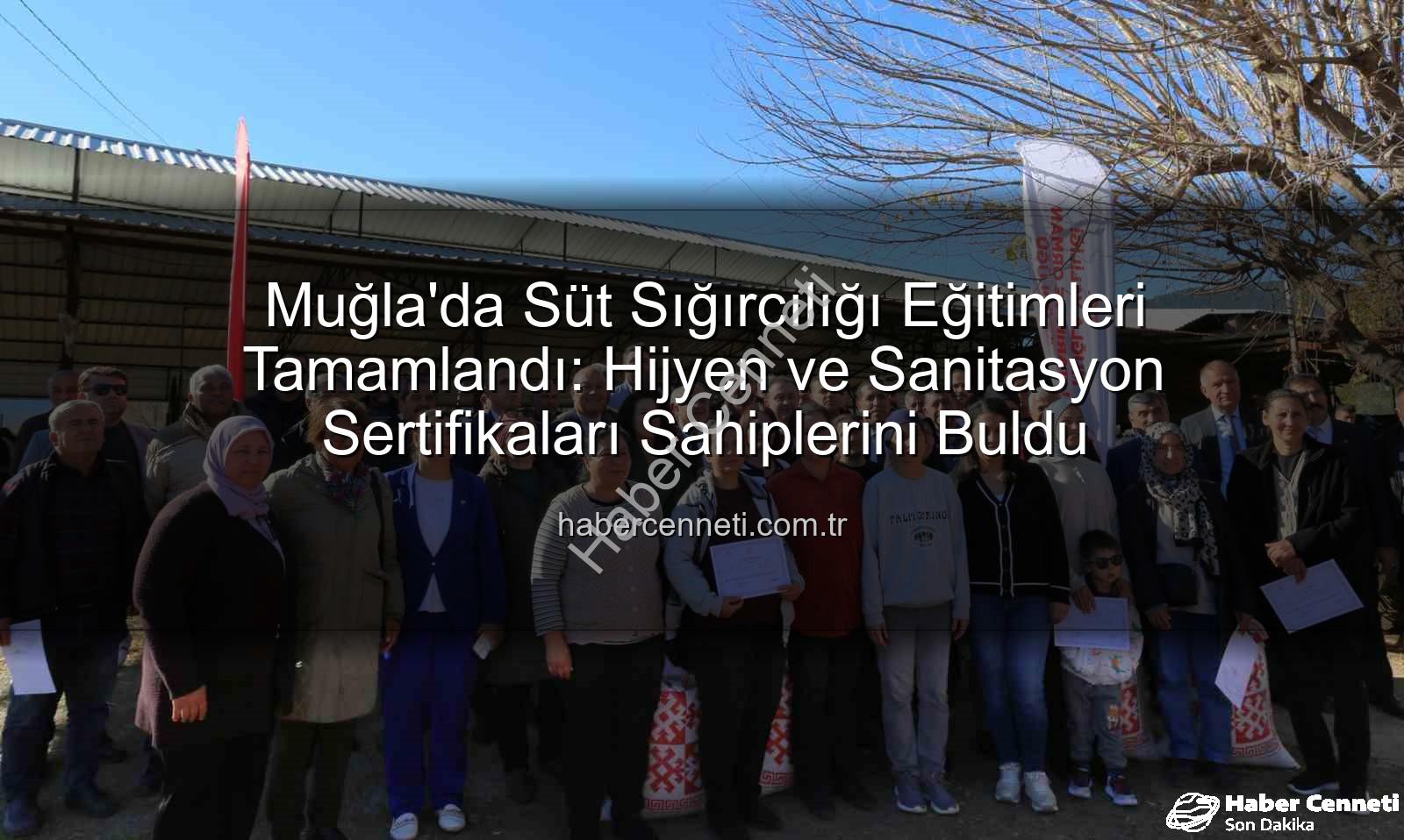 süt sığırcılığı hijyen - Muğla'da Süt Sığırcılığı Eğitimleri Tamamlandı: Hijyen ve Sanitasyon Sertifikaları Sahiplerini Buldu