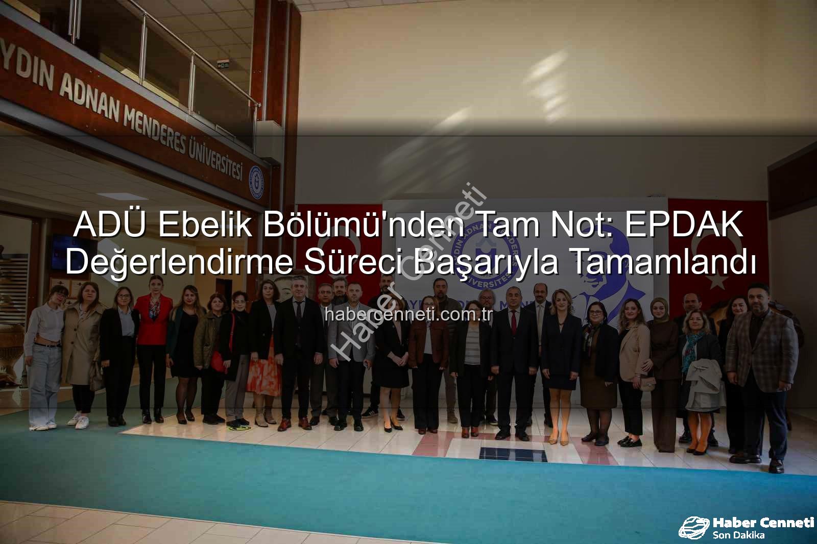 ADÜ Ebelik Bölümü - ADÜ Ebelik Bölümü'nden Tam Not: EPDAK Değerlendirme Süreci Başarıyla Tamamlandı