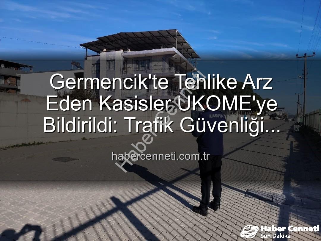 Germencik kasisleri - Germencik'te Tehlike Arz Eden Kasisler UKOME'ye Bildirildi: Trafik Güvenliği Önceliğimiz!