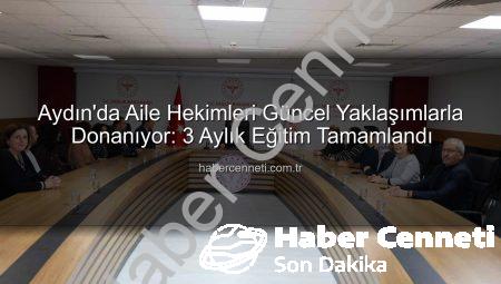 Aydın’da Aile Hekimleri Güncel Yaklaşımlarla Donanıyor: 3 Aylık Eğitim Tamamlandı