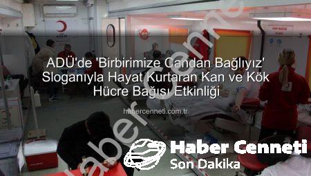 ADÜ’de ‘Birbirimize Candan Bağlıyız’ Sloganıyla Hayat Kurtaran Kan ve Kök Hücre Bağışı Etkinliği
