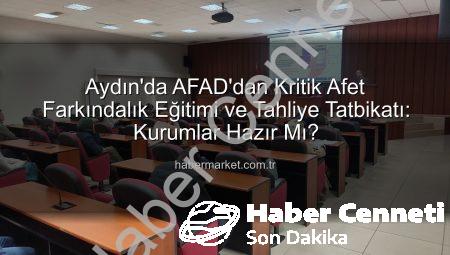 Aydın’da AFAD’dan Kritik Tatbikat: Afet Farkındalığı ve Tahliye Eğitimi Kurumları Kapsadı