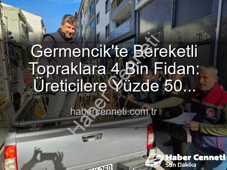 Germencik fidan desteği - Germencik'te Bereketli Topraklara 4 Bin Fidan: Üreticilere Yüzde 50 Hibeli Destek