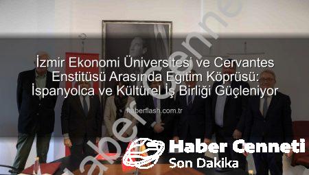 İzmir Ekonomi Üniversitesi ve Cervantes Enstitüsü’nden Eğitime Yeni Bir Köprü: İspanyolca ve Kültürel Etkileşim Güçleniyor