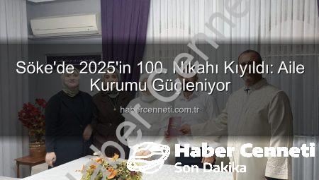 Söke’de 2025’in 100. Nikahı Kıyıldı: Aile Kurumu Güçleniyor