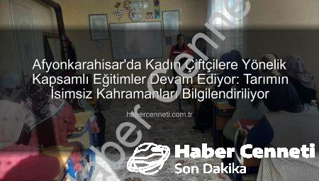 Afyonkarahisar’da Kadın Çiftçilere Yönelik Kapsamlı Eğitimler Devam Ediyor: Tarımın İsimsiz Kahramanları Bilgilendiriliyor