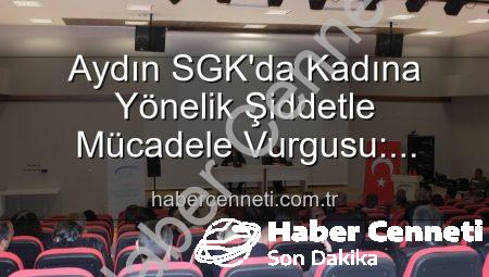 Aydın SGK’da Kadına Yönelik Şiddetle Mücadele Vurgusu: Farkındalık Semineri Düzenlendi