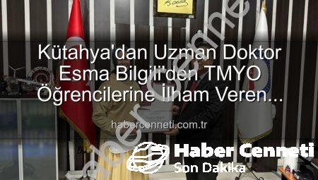 Kütahya’dan Uzman Doktor Esma Bilgili’den TMYO Öğrencilerine İlham Veren Kariyer Söyleşisi