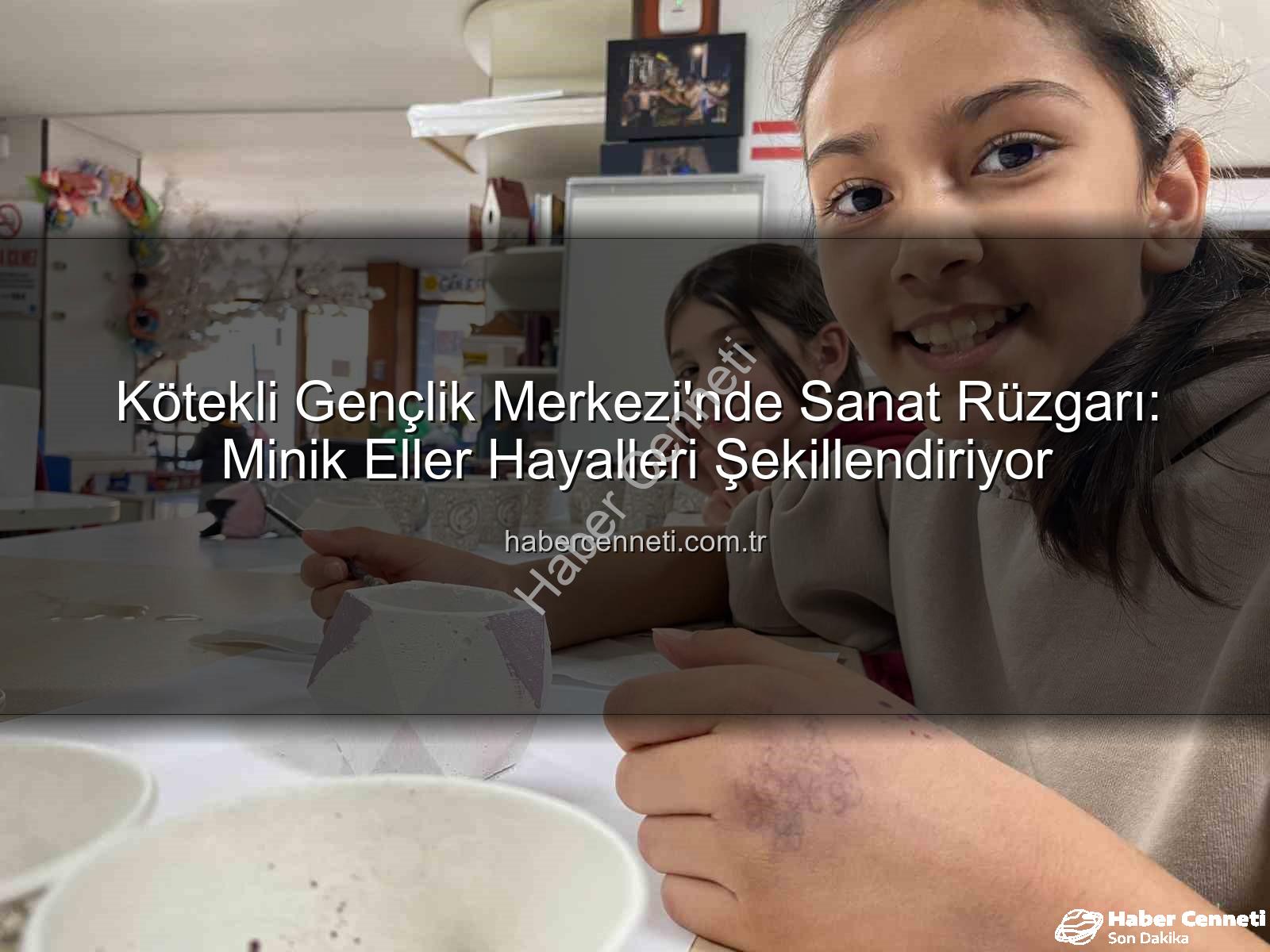 Kötekli Gençlik Merkezi - Kötekli Gençlik Merkezi'nde Sanat Rüzgarı: Minik Eller Hayalleri Şekillendiriyor