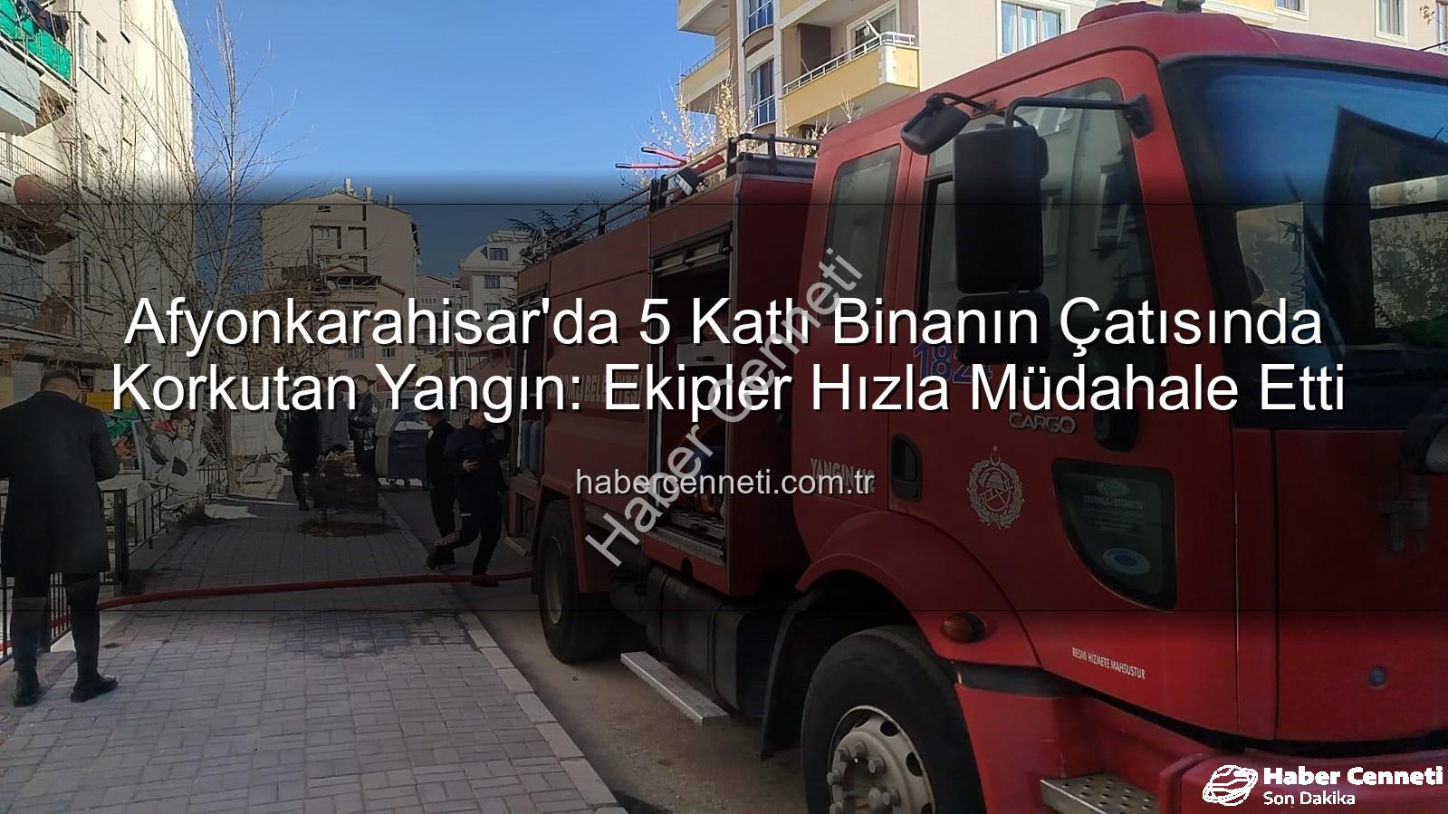 çatı yangını - Afyonkarahisar'da 5 Katlı Binanın Çatısında Korkutan Yangın: Ekipler Hızla Müdahale Etti