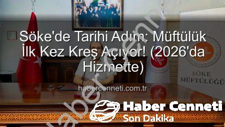 Söke’de Tarihi Adım: Müftülük İlk Kez Kreş Açıyor! (2026’da Hizmette)