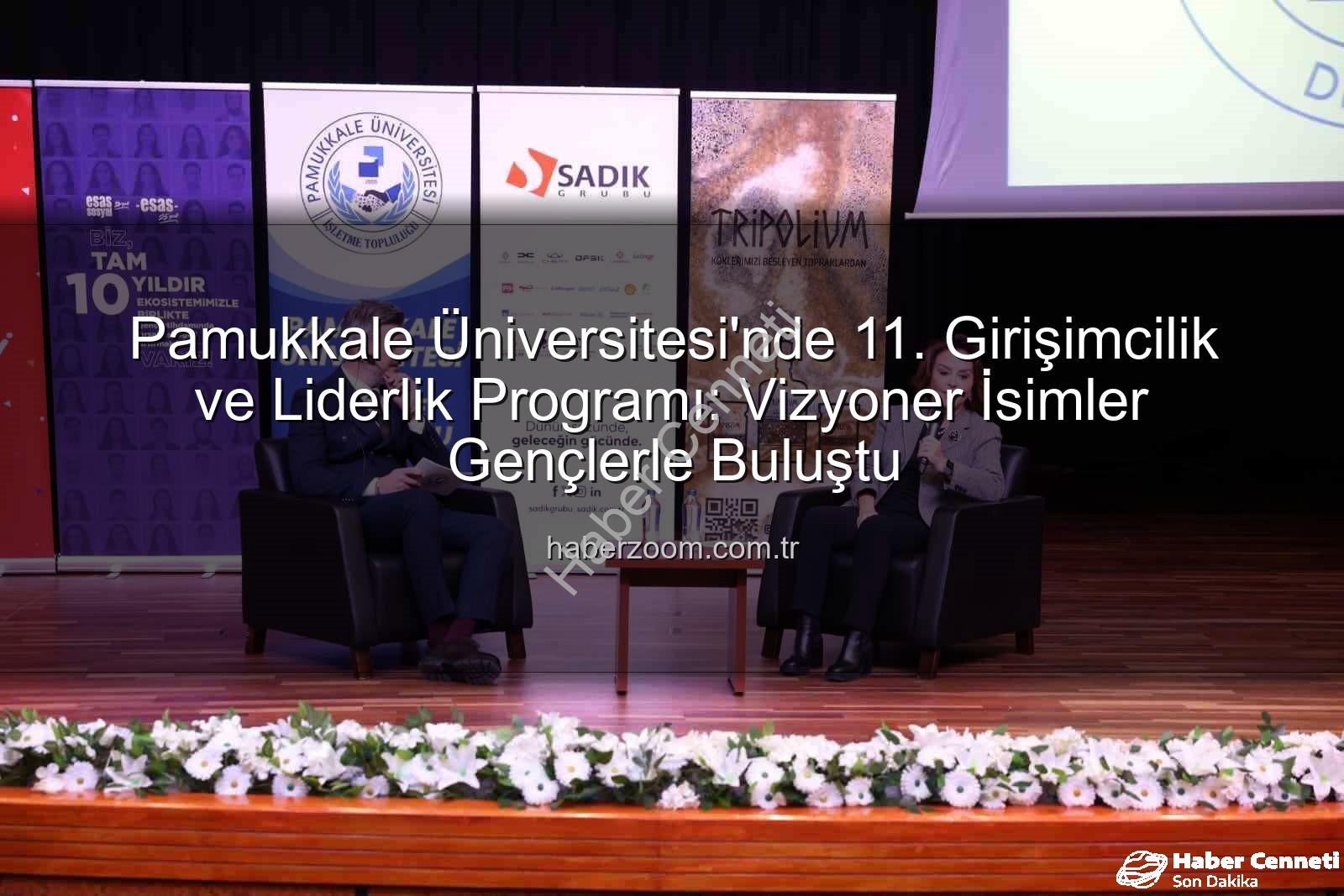 girişimcilik ve liderlik - Girişimcilik ve Liderlik Zirvesi Gençleri İş Dünyasının Devleriyle Buluşturdu: Pamukkale Üniversitesi'nde İlham Dolu Anlar