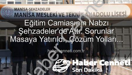 Eğitim Camiasının Nabzı Şehzadeler’de Attı: Sorunlar Masaya Yatırıldı, Çözüm Yolları Aranıyor