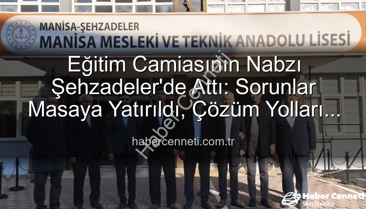 eğitim sorunları - Eğitim Camiasının Nabzı Şehzadeler'de Attı: Sorunlar Masaya Yatırıldı, Çözüm Yolları Aranıyor