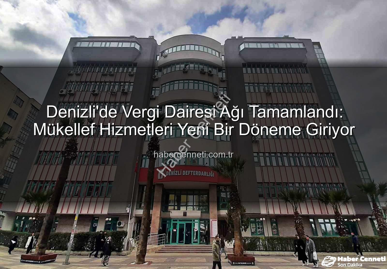 Denizli vergi dairesi - Denizli'de Vergi Dairesi Ağı Tamamlandı: Mükellef Hizmetleri Yeni Bir Döneme Giriyor