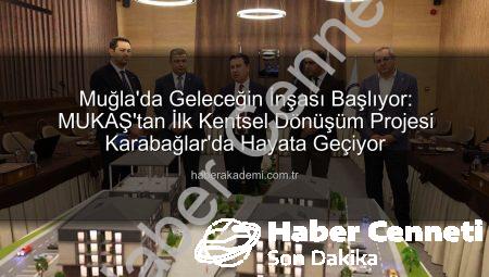 Muğla’da Geleceğin Şehircilik Adımları Atıldı: MUKAŞ’tan İlk Konut Projesi Başlıyor